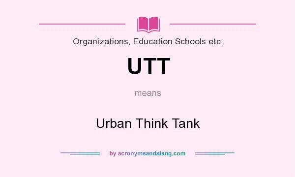 What does UTT mean? It stands for Urban Think Tank