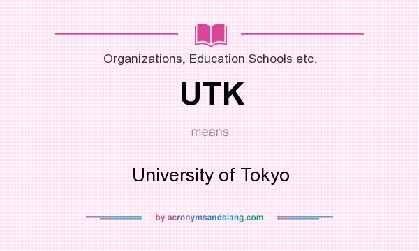 What does UTK mean? It stands for University of Tokyo