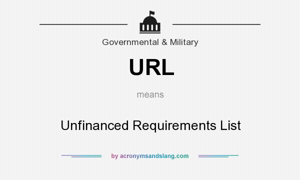 What does URL mean? It stands for Unfinanced Requirements List