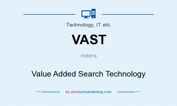 What does VAST mean? It stands for Value Added Search Technology