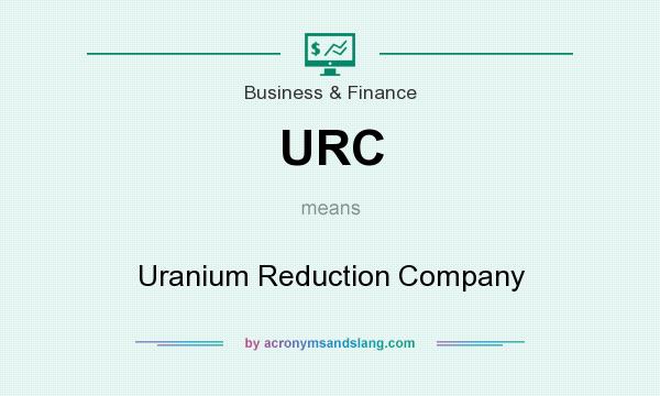 What does URC mean? It stands for Uranium Reduction Company