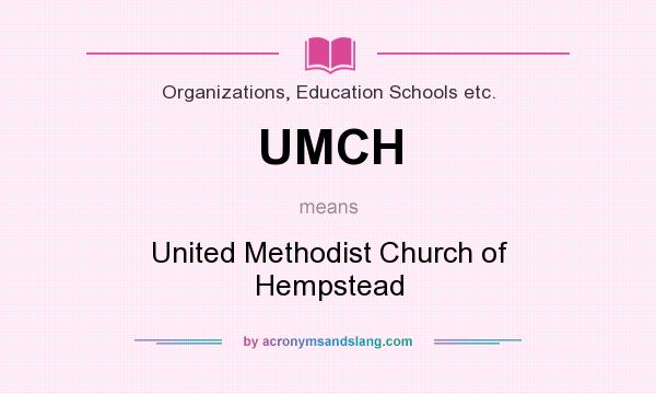 What does UMCH mean? It stands for United Methodist Church of Hempstead