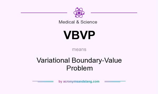 What does VBVP mean? It stands for Variational Boundary-Value Problem