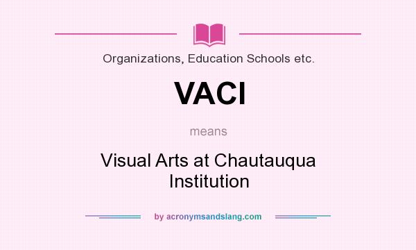 What does VACI mean? It stands for Visual Arts at Chautauqua Institution