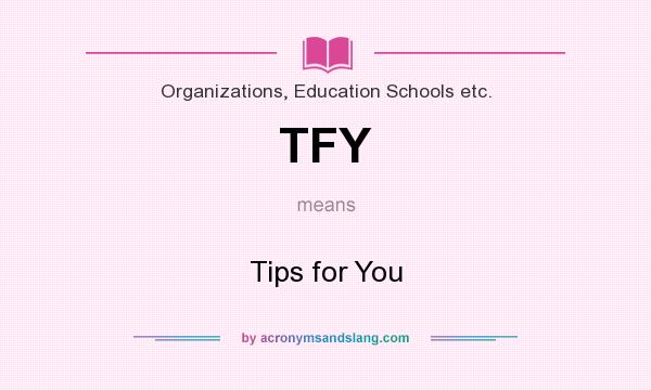 What does TFY mean? It stands for Tips for You