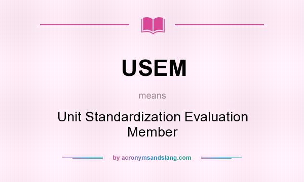 What does USEM mean? It stands for Unit Standardization Evaluation Member