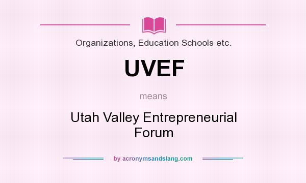 What does UVEF mean? It stands for Utah Valley Entrepreneurial Forum