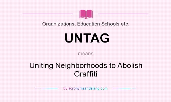 What does UNTAG mean? It stands for Uniting Neighborhoods to Abolish Graffiti