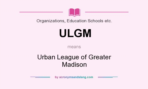 What does ULGM mean? It stands for Urban League of Greater Madison