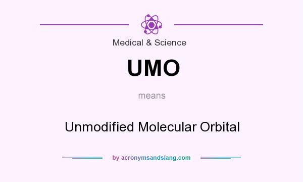 What does UMO mean? It stands for Unmodified Molecular Orbital