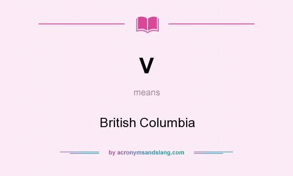 What does V mean? It stands for British Columbia
