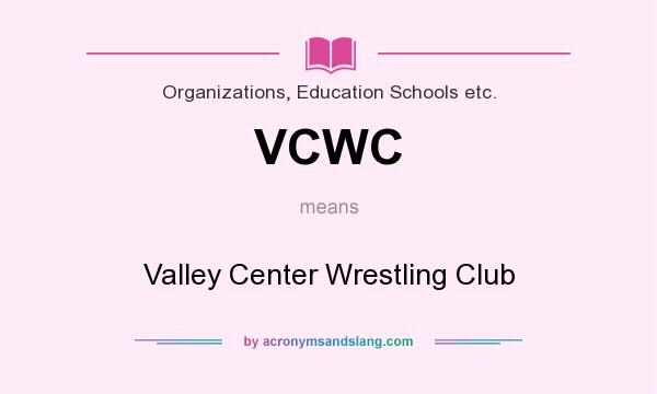 What does VCWC mean? It stands for Valley Center Wrestling Club