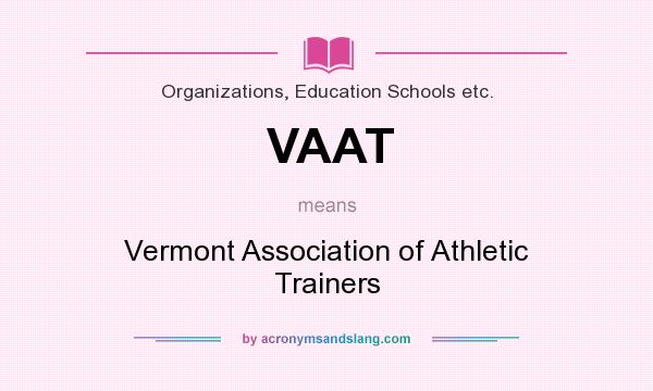 What does VAAT mean? It stands for Vermont Association of Athletic Trainers