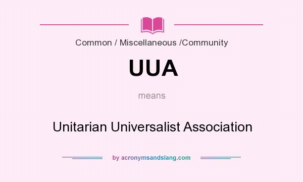 What does UUA mean? It stands for Unitarian Universalist Association