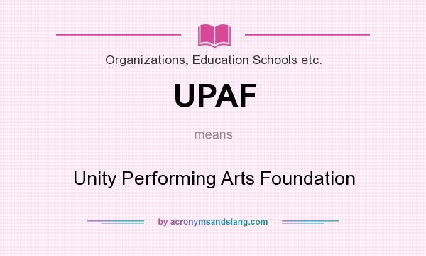What does UPAF mean? It stands for Unity Performing Arts Foundation