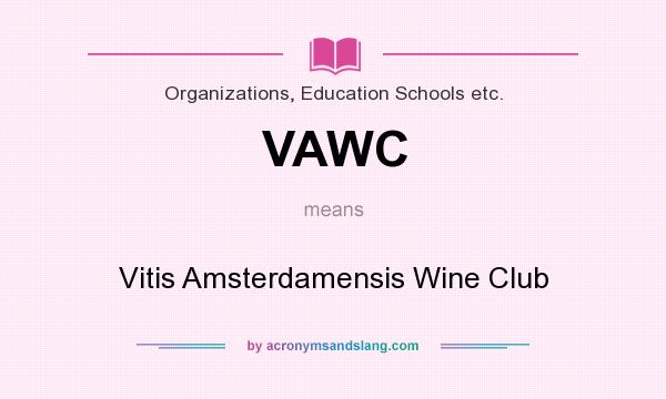 What does VAWC mean? It stands for Vitis Amsterdamensis Wine Club