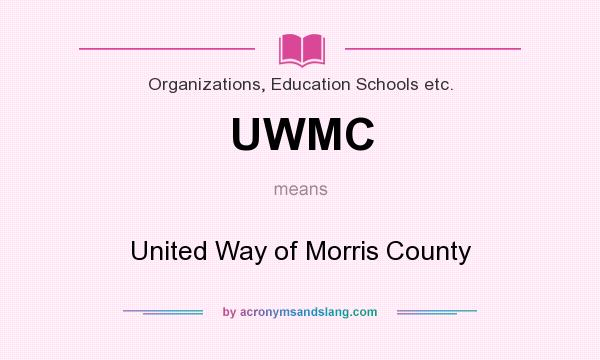 What does UWMC mean? It stands for United Way of Morris County