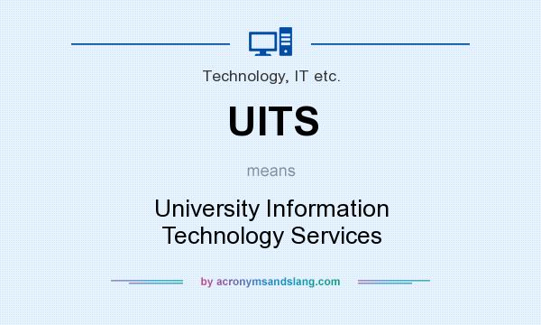 What does UITS mean? It stands for University Information Technology Services