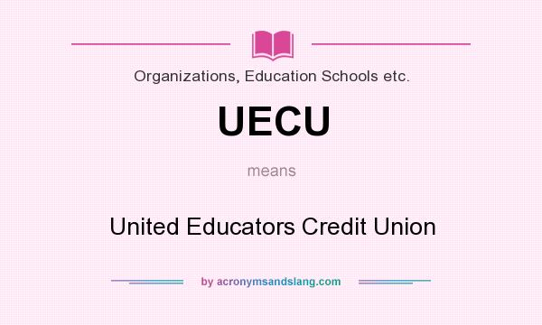 What does UECU mean? It stands for United Educators Credit Union