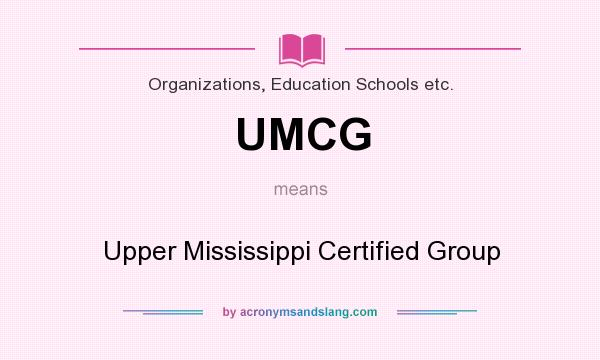 What does UMCG mean? It stands for Upper Mississippi Certified Group