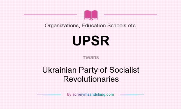 What does UPSR mean? It stands for Ukrainian Party of Socialist Revolutionaries