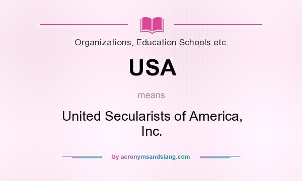 What does USA mean? It stands for United Secularists of America, Inc.