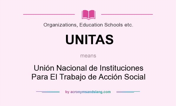 What does UNITAS mean? It stands for Unión Nacional de Instituciones Para El Trabajo de Acción Social