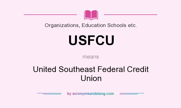 What does USFCU mean? It stands for United Southeast Federal Credit Union