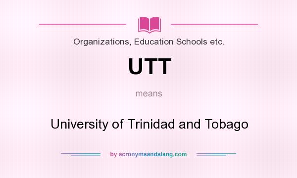 What does UTT mean? It stands for University of Trinidad and Tobago
