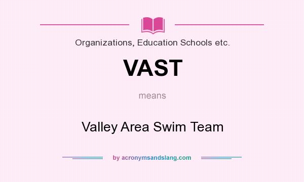 What does VAST mean? It stands for Valley Area Swim Team