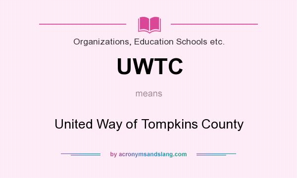 What does UWTC mean? It stands for United Way of Tompkins County