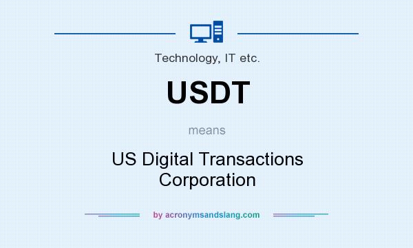 What does USDT mean? It stands for US Digital Transactions Corporation