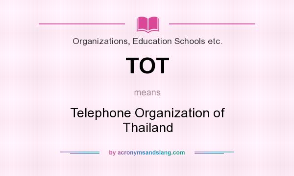 What does TOT mean? It stands for Telephone Organization of Thailand