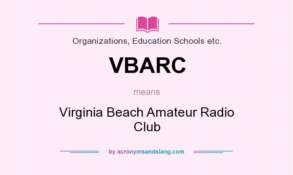 What does VBARC mean? It stands for Virginia Beach Amateur Radio Club
