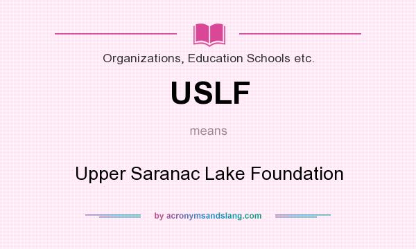 What does USLF mean? It stands for Upper Saranac Lake Foundation