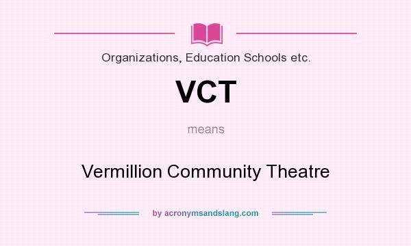 What does VCT mean? It stands for Vermillion Community Theatre
