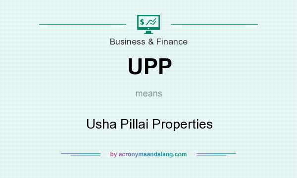What does UPP mean? It stands for Usha Pillai Properties