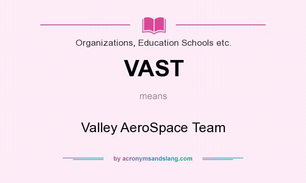 What does VAST mean? It stands for Valley AeroSpace Team