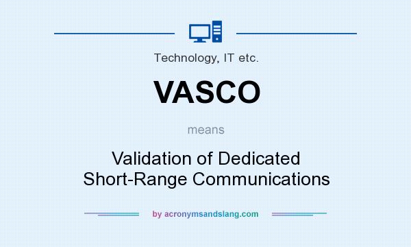 What does VASCO mean? It stands for Validation of Dedicated Short-Range Communications