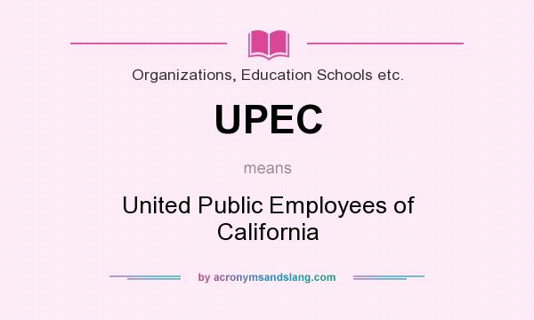 What does UPEC mean? It stands for United Public Employees of California