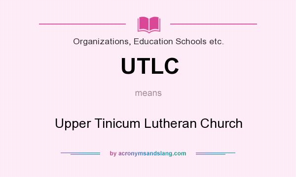 What does UTLC mean? It stands for Upper Tinicum Lutheran Church
