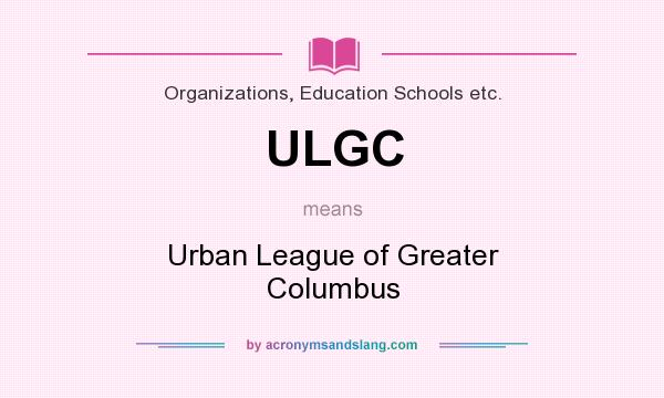 What does ULGC mean? It stands for Urban League of Greater Columbus