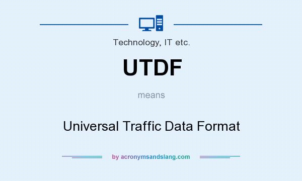 What does UTDF mean? It stands for Universal Traffic Data Format