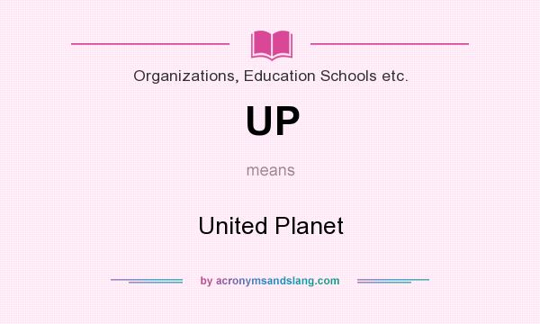 What does UP mean? It stands for United Planet