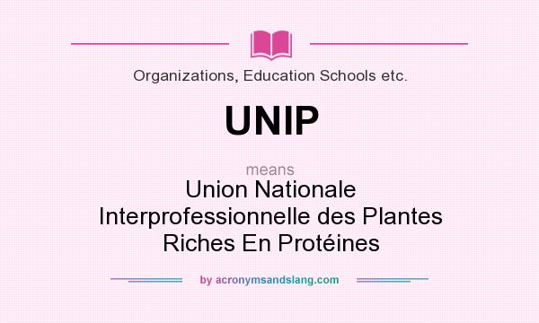 What does UNIP mean? It stands for Union Nationale Interprofessionnelle des Plantes Riches En Protéines