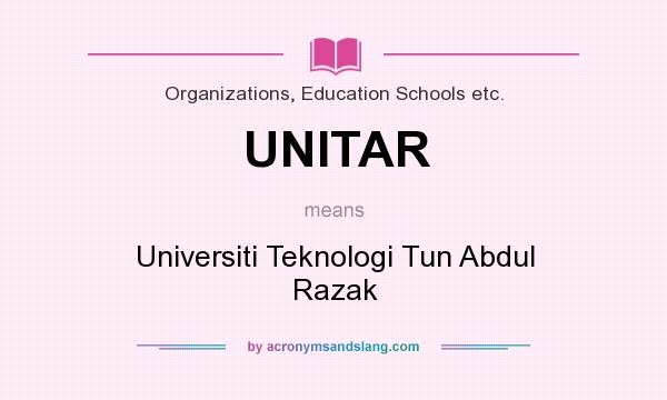 What does UNITAR mean? It stands for Universiti Teknologi Tun Abdul Razak