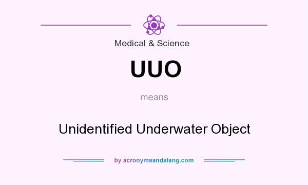 What does UUO mean? It stands for Unidentified Underwater Object