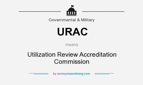 What does URAC mean? It stands for Utilization Review Accreditation Commission