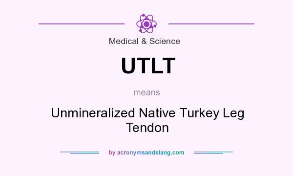 What does UTLT mean? It stands for Unmineralized Native Turkey Leg Tendon