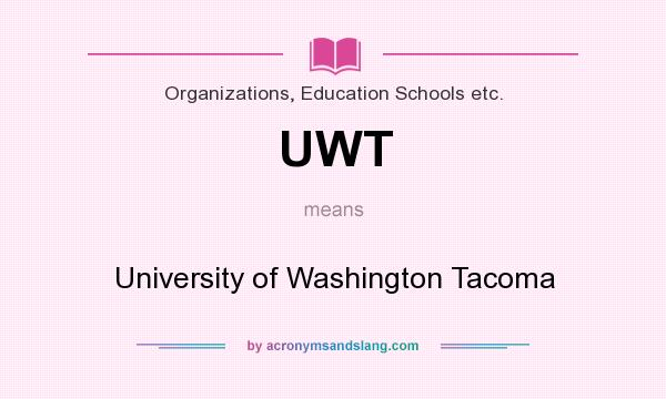 What does UWT mean? It stands for University of Washington Tacoma